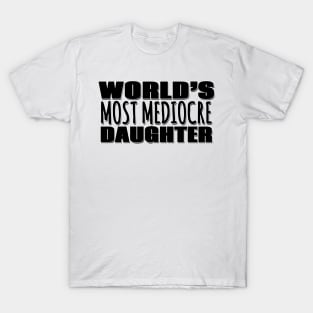 World's Most Mediocre Daughter T-Shirt